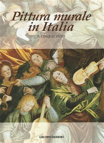 Pittura murale in Italia. Il Cinquecento. Saggi di Daniele Benati, …