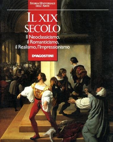 Il XIX secolo. Il Neoclassicismo, il Romanticismo, l'Impressionismo.