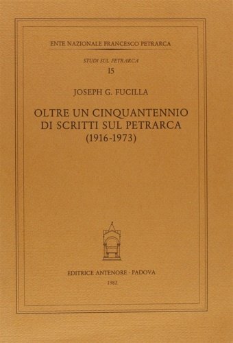 Oltre un cinquantennio di scritti sul Petrarca (1916-1973).