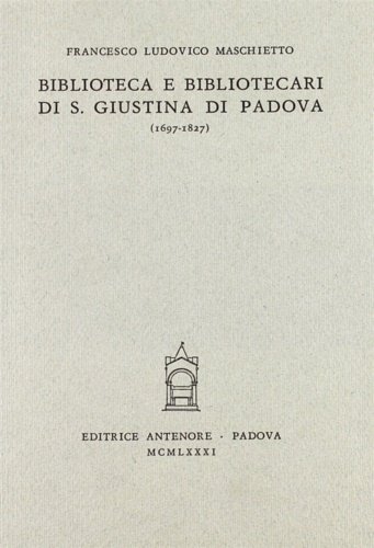 Biblioteca e bibliotecari di Santa Giustina di Padova (1697-1827).