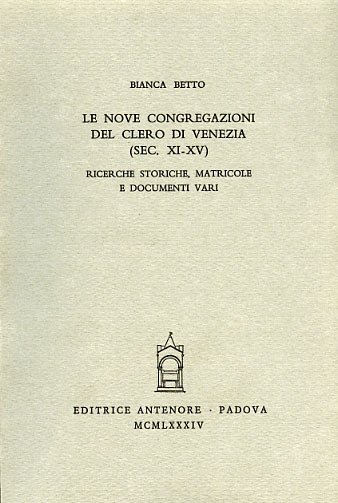 Le Nove Congregazioni del clero di Venezia (sec.XI-XIV). Ricerche storiche, …