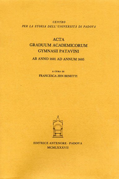 Acta Graduum Academicorum Gymnasii Patavini, ab anno 1601 ad annum …