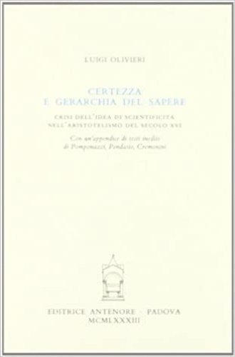 Certezza e gerarchia del sapere. Crisi dell'idea di scientificità nell'aristotelismo …