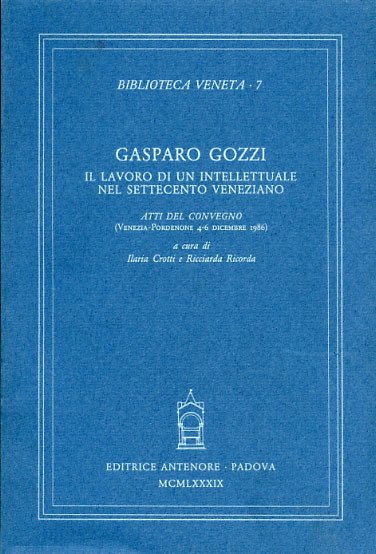 Gasparo Gozzi. Il lavoro di un intellettuale nel Settecento veneziano.