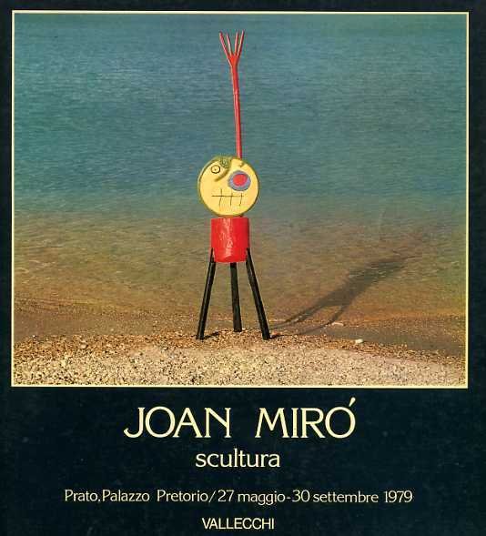 Joan Mirò. Scultura 1931-1972.