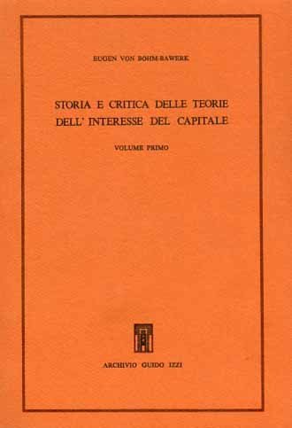 Storia e critica delle teorie dell'interesse del capitale. Vol.I.