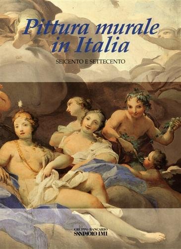 Pittura murale in Italia. Il Seicento e il Settecento. Saggi …