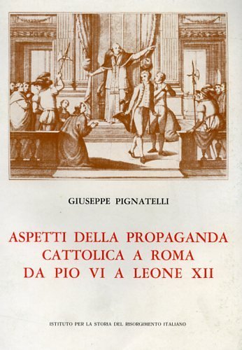 Aspetti della propaganda cattolica a Roma da Pio VI a …