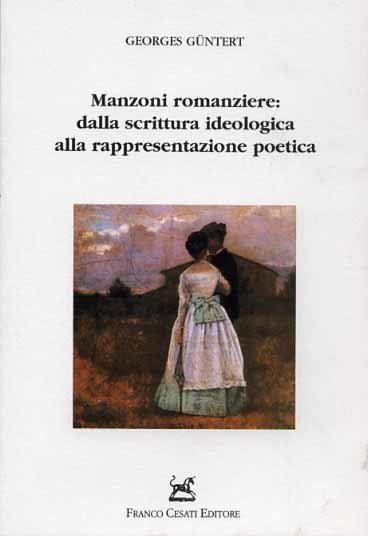 Manzoni romanziere:dalla scrittura ideologica alla rappresentazione poetica.