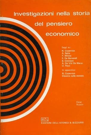 Investigazioni nella storia del pensiero economico. Saggi su:N.Copernico, A.Serra, F.Milizia, …