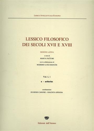 Lessico filosofico dei secoli XVII e XVIII. Sezione Latina. Vol.I,1: …