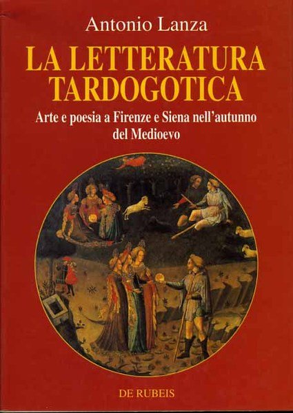 La letteratura tardogotica. Arte e poesia a Firenze e Siena …