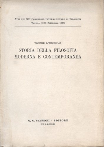 Volume XII. Storia della filosofia moderna e contemporanea. Histoire de la philosophie moderne et contemporaine. History of Modern and contemporary Philosophy.