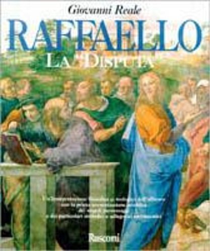 Raffaello. La "Disputa". Una interpretazione filosofica e teologica dell'affresco con …