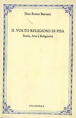 Il volto religioso di Pisa. Storia, Arte e Religiosità.