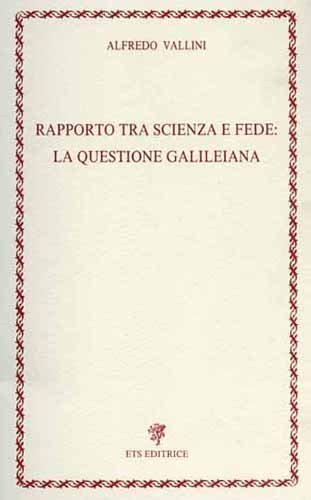 Rapporto tra scienza e fede: la questione galileiana.