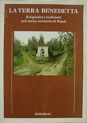 La terra benedetta. Religiosità e tradizioni nell'antico territorio di Ripoli.