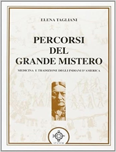 Percorsi del Grande Mistero. Medicina e tradizione degli indiani d'America.