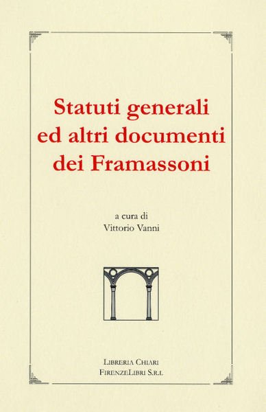 Statuti generali ed altri documenti dei Framassoni. I. Statuti Generali …