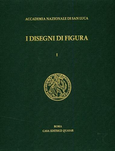 I disegni di figura nell'Archivio Storico dell'Accademia di San Luca.Vol.I: …