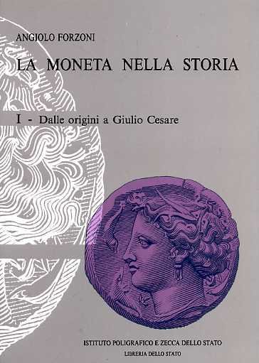 La moneta nella storia. Vol.I: Dalle origini a Giulio Cesare.
