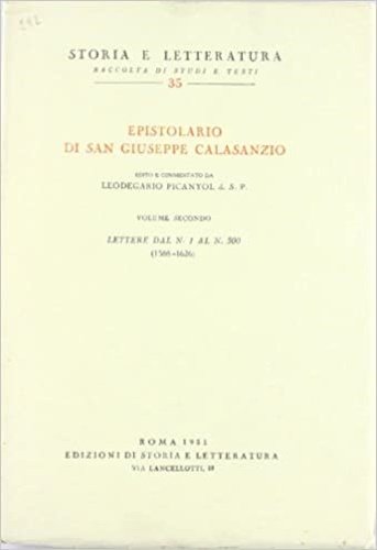 Epistolario di San Giuseppe Calasanzio. Vol.II: Lettere dal n.1 al n.500.1588-1625.
