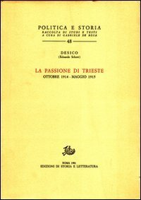 La passione di Trieste. Ottobre 1914-Maggio 1915.