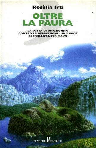 Oltre la paura. La lotta di una donna contro la depressione: una voce di speranza per molti.