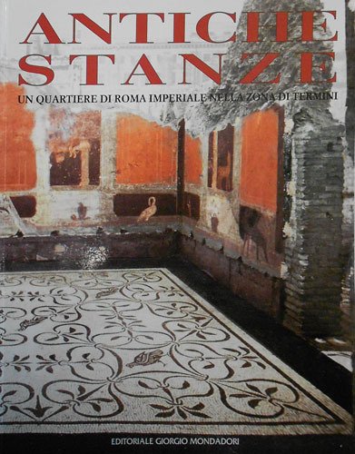 Antiche stanze. Un quartiere di Roma imperiale nella zona di …
