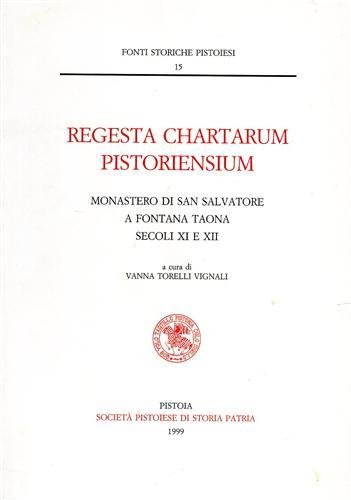 Regesta Chartarum Pistoriensium. Monastero di San Salvatore a Fontana Taona. …