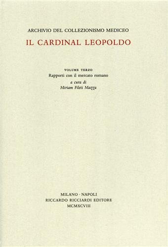 Archivio del Collezionismo Mediceo. Il Cardinal Leopoldo. Vol.III: Il mercato …