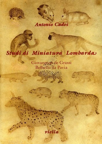 Studi di Miniatura lombarda. Giovannino de Grassi, Belbello da Pavia.
