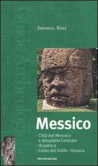 Messico. Città del Messico e Altopiano Centrale, Huaxteca, Costa del …