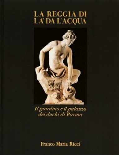 La reggia di là da l'acqua. Il giardino e il …