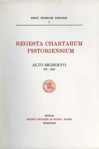 Regesta Chartarum Pistoriensium. Alto Medioevo (493-1000). 114 Regesti. Indice dei …