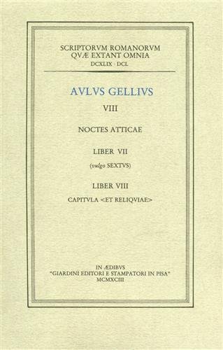 Noctes atticae. VIII. Liber VII. (vulgo Sextus) Liber VIII Capitula -Et Reliquiae-.