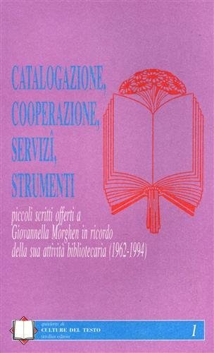 Catalogazione, cooperazione, servizi., strumenti. Piccoli scritti offerti a Giovannella Morghen …