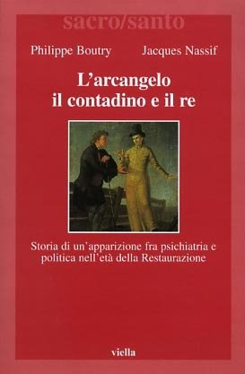 L'arcangelo il contadino il re. Storia di un'apparizione fra psichiatria …