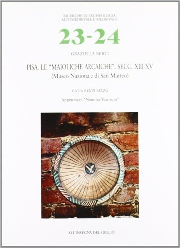 Pisa. Le "maioliche arcaiche". Secc. XIII-XV. (Museo Nazionale di S. …
