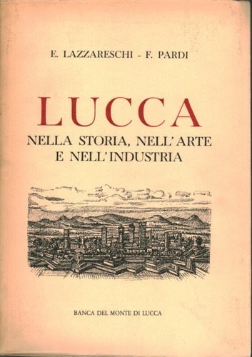 Lucca nella storia, nell'arte e nell'Industria.