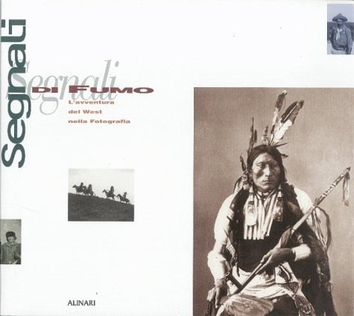 Segnali di fumo. L'avventura del West nella fotografia. 1839-1920.