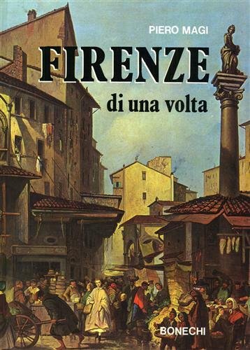 Firenze di una volta nei dipinti, nei disegni e nelle …
