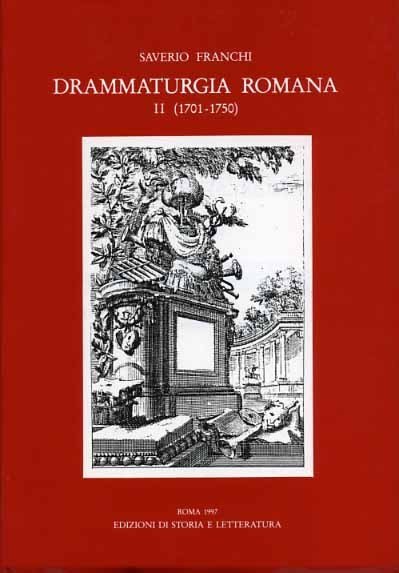 Drammaturgia romana. Vol.II:1701-1750. Annali dei testi drammatici e libretti per …