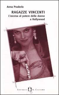Ragazze vincenti. L'ascesa al potere delle donne di Hollywood.