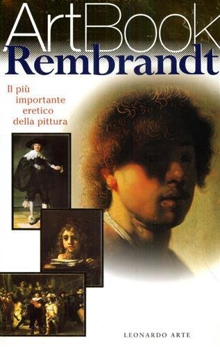 Rembrandt. Il più importante eretico della pittura.
