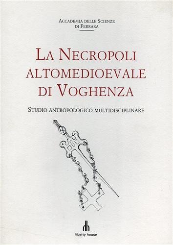 La necropoli altomedioevale di Voghenza. Studio antropologico multidisciplinare. Contributi di …