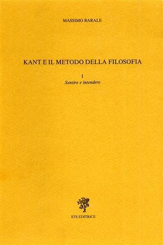 Kant e il metodo della filosofia. Vol.I: Sentire e intendere.