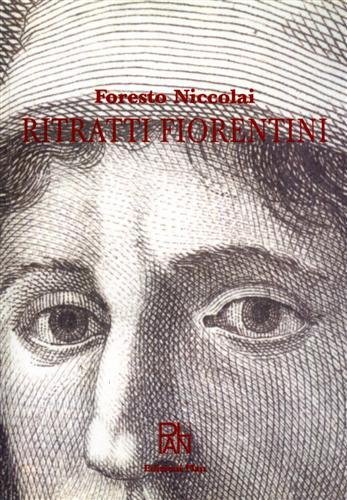 Ritratti fiorentini. 1400-1700. Brevi biografie di molti fiorentini illustri: Masaccio, …