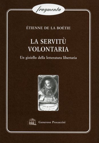 La servitù volontaria. Un gioiello della letteratura libertaria.
