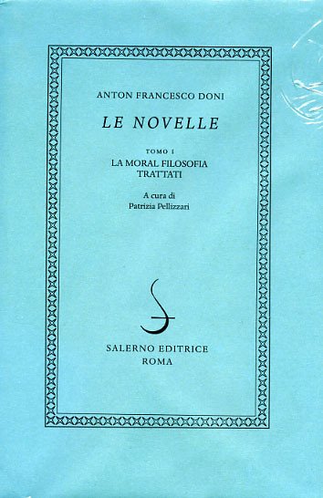 Le Novelle. Tomo I: La moral filosofia. Trattati.